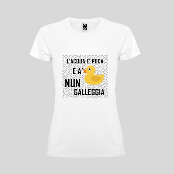 T-shirt Donna "L'acqua è poca e 'a papera nun galleggia"